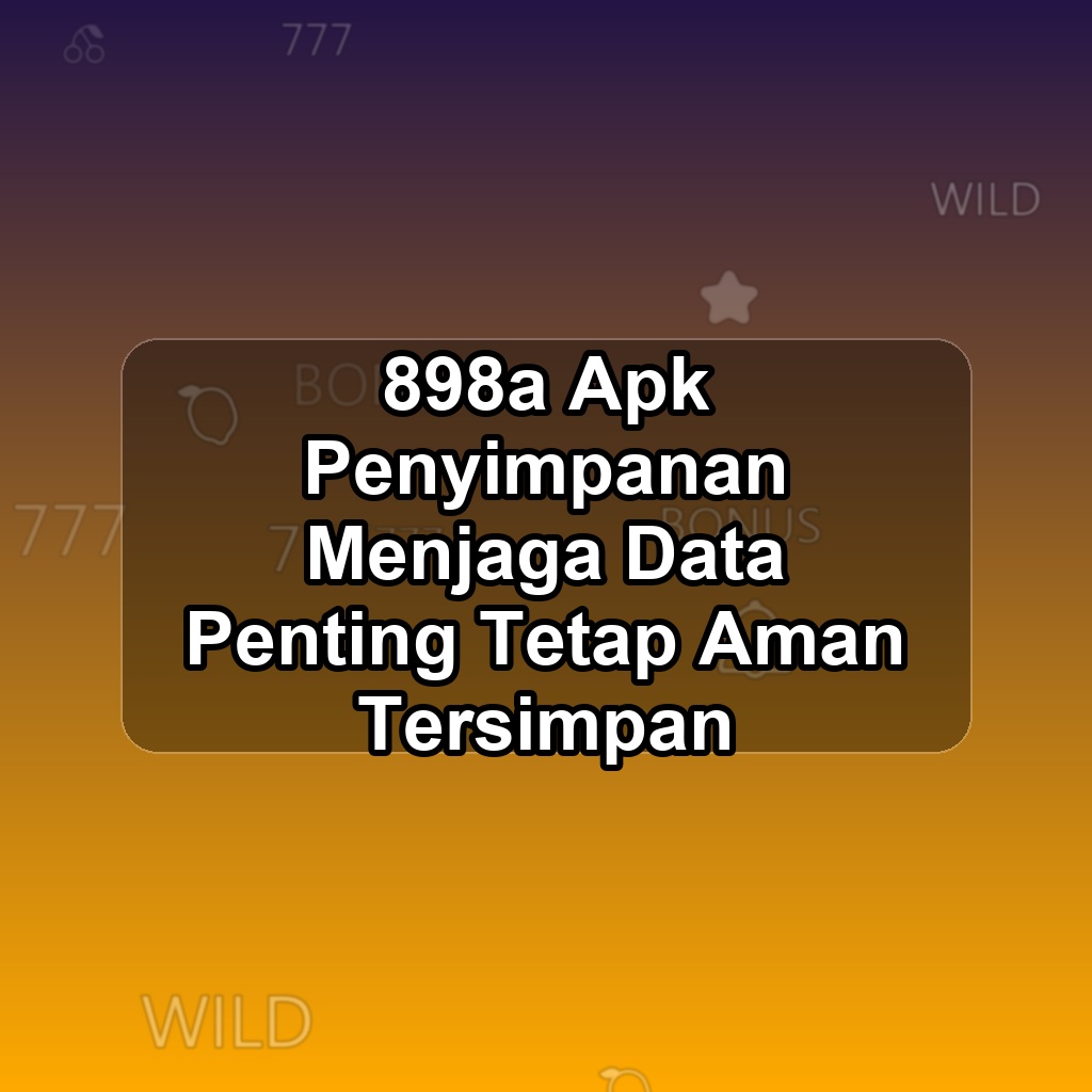 898A Unduh APK - Aplikasi Android Penyimpanan 898 A