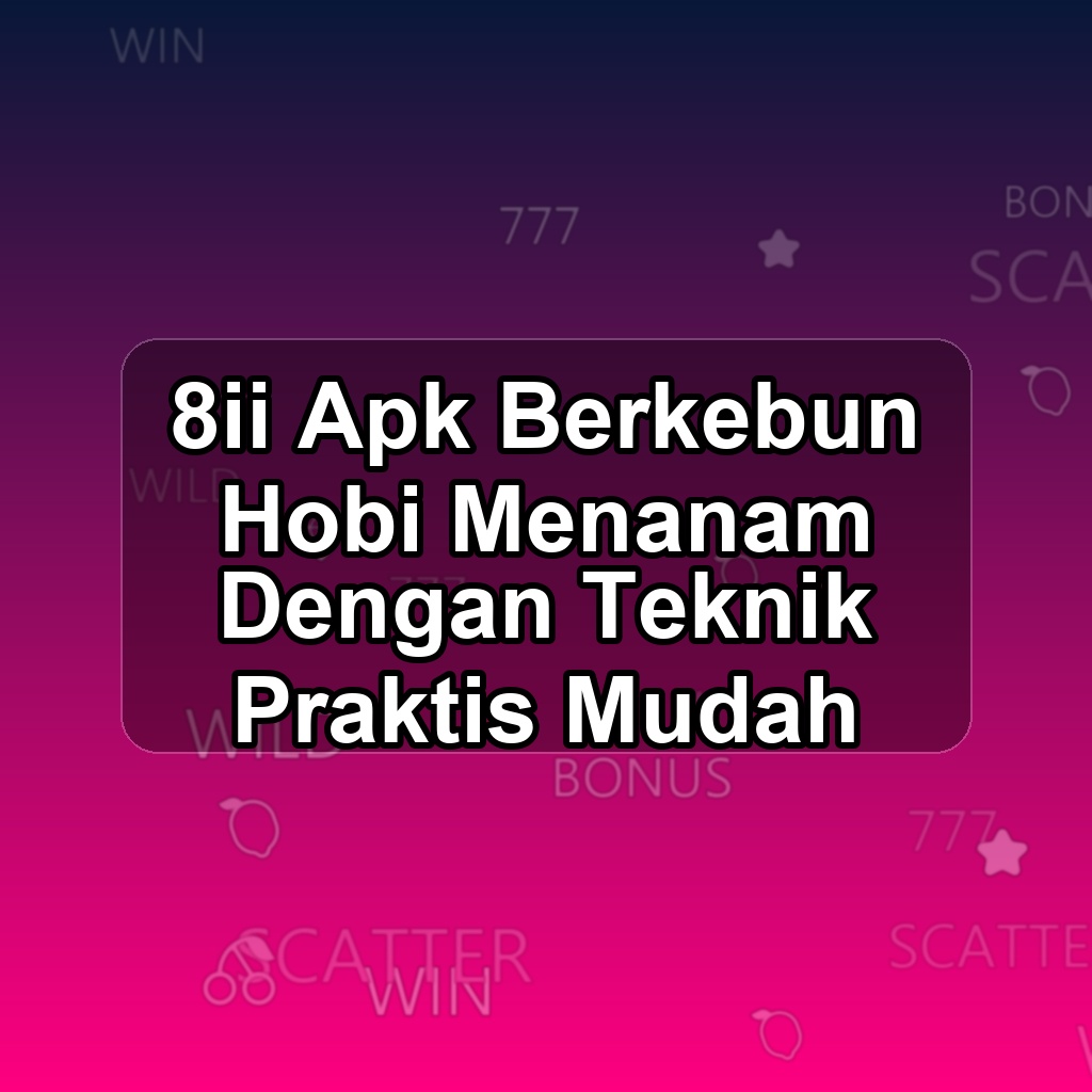 8ii Unduh APK - Aplikasi Android Berkebun 8ii