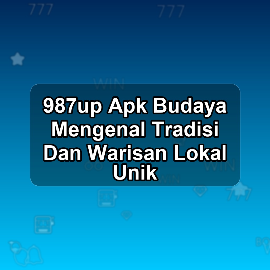 987up Unduh APK - Aplikasi Android Budaya 987 Up