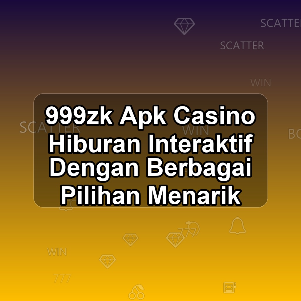 999zk Unduh APK - Aplikasi Android Casino 999 Zk