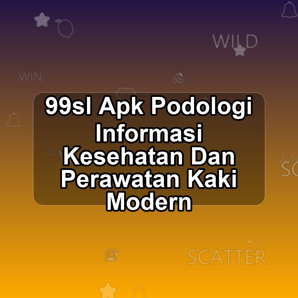 99sl Unduh APK - Aplikasi Android Podologi 99 Sl