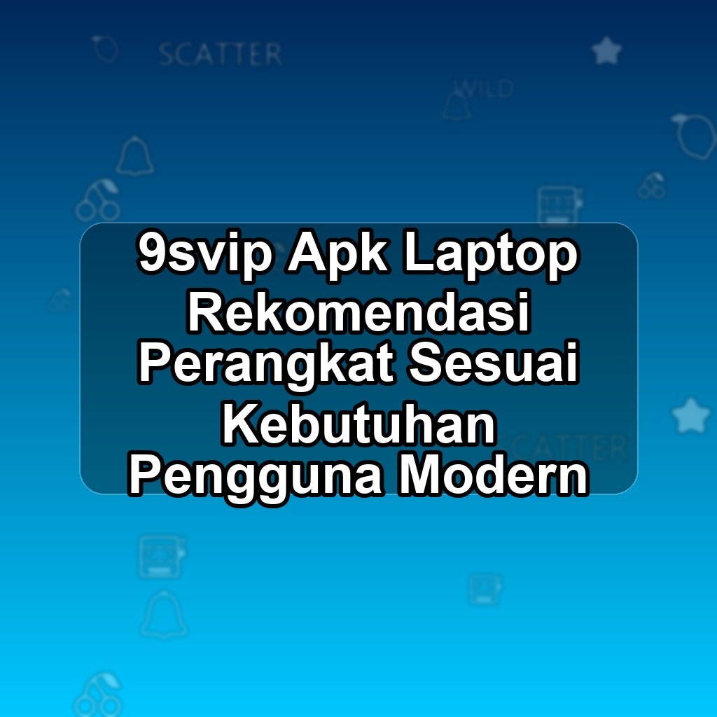 9SVIP Unduh APK - Aplikasi Android Laptop 9 Svip