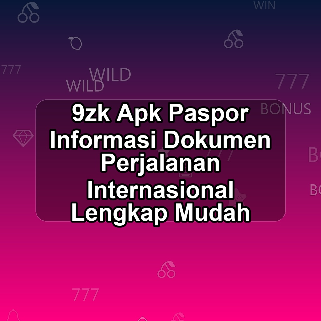 9ZK Unduh APK - Aplikasi Android Paspor 9 Zk