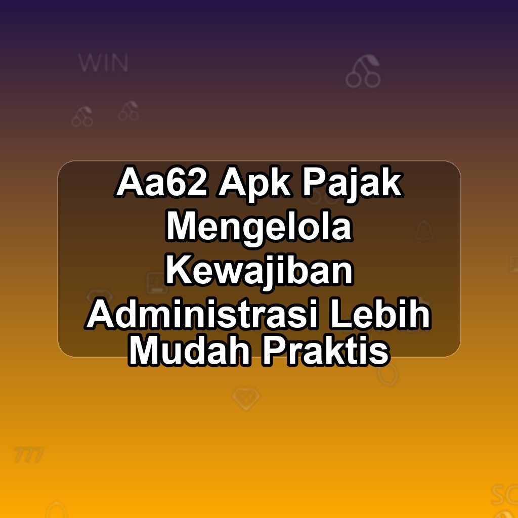 AA62 Unduh APK - Aplikasi Android Pajak Aa 62