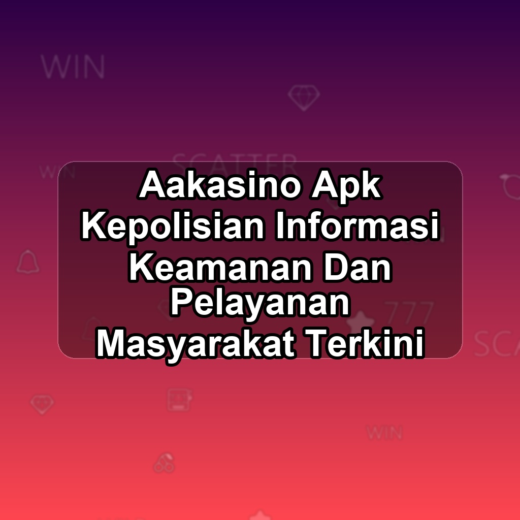 AAKASINO Unduh APK - Aplikasi Android Kepolisian Aak Asino