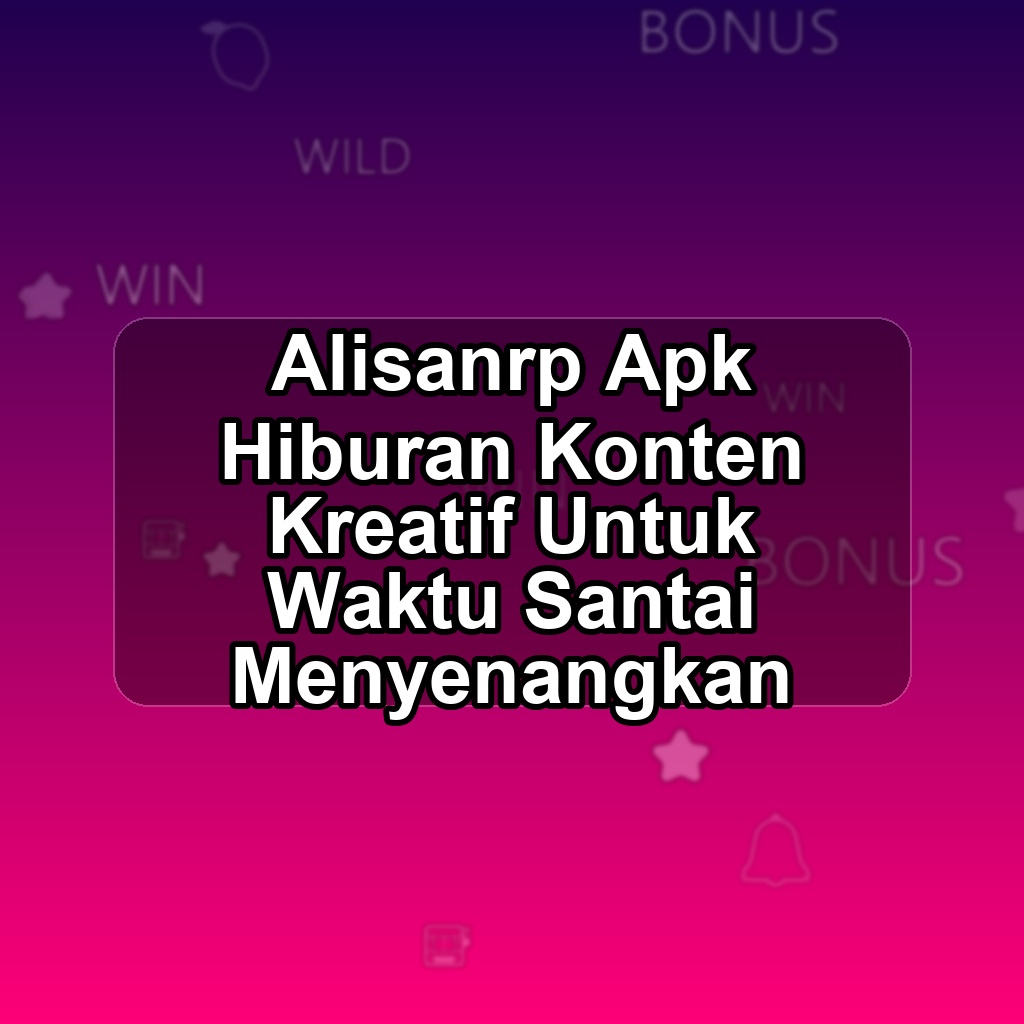 Alisanrp Unduh APK - Aplikasi Android Hiburan Alisan Rp
