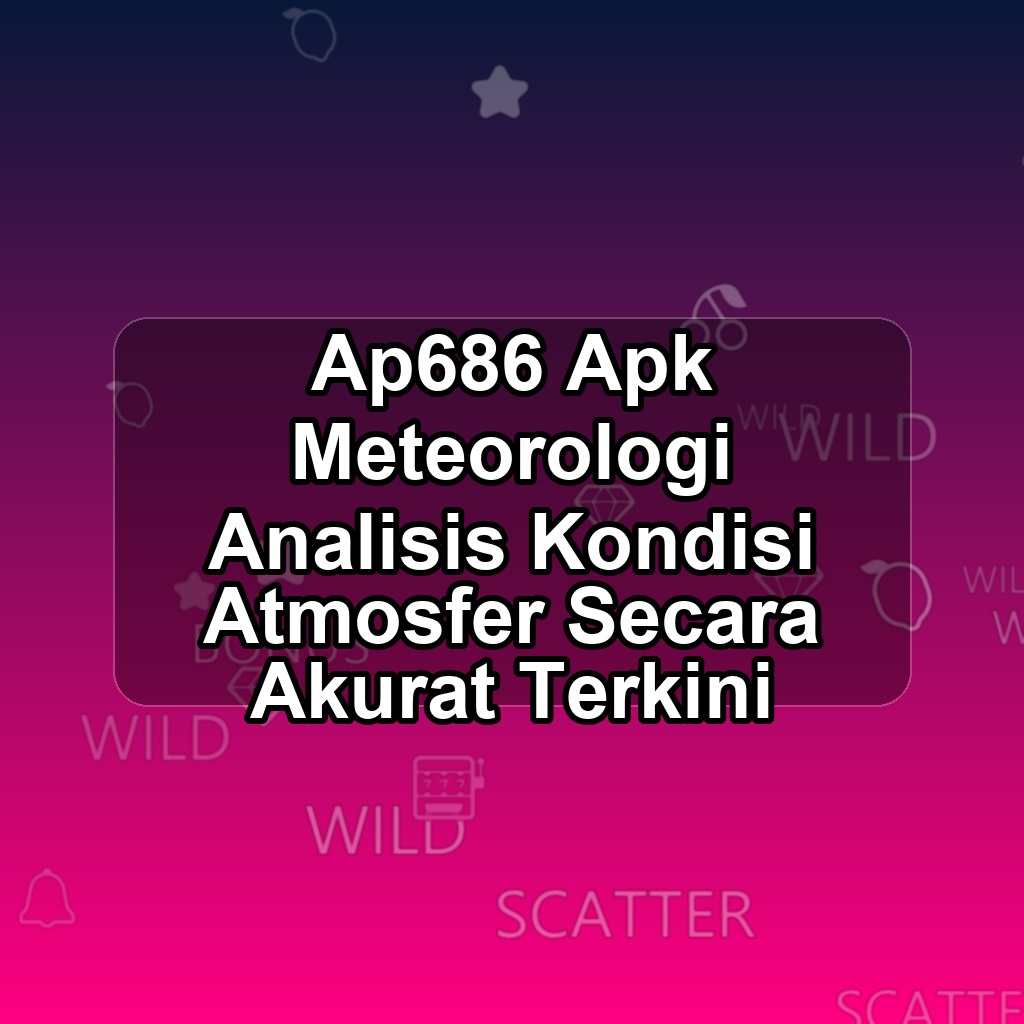 AP686 Unduh APK - Aplikasi Android Meteorologi Ap 686