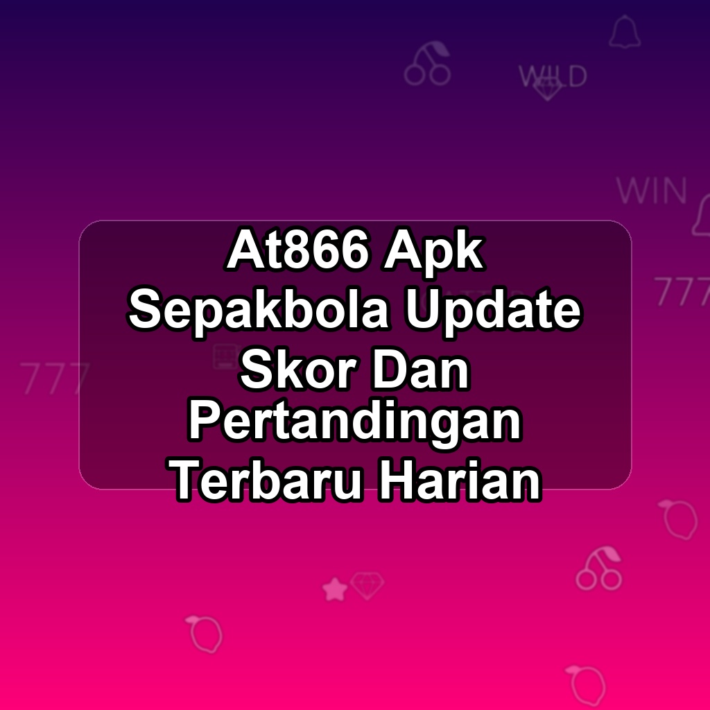 At866 Unduh APK - Aplikasi Android Sepakbola At 866