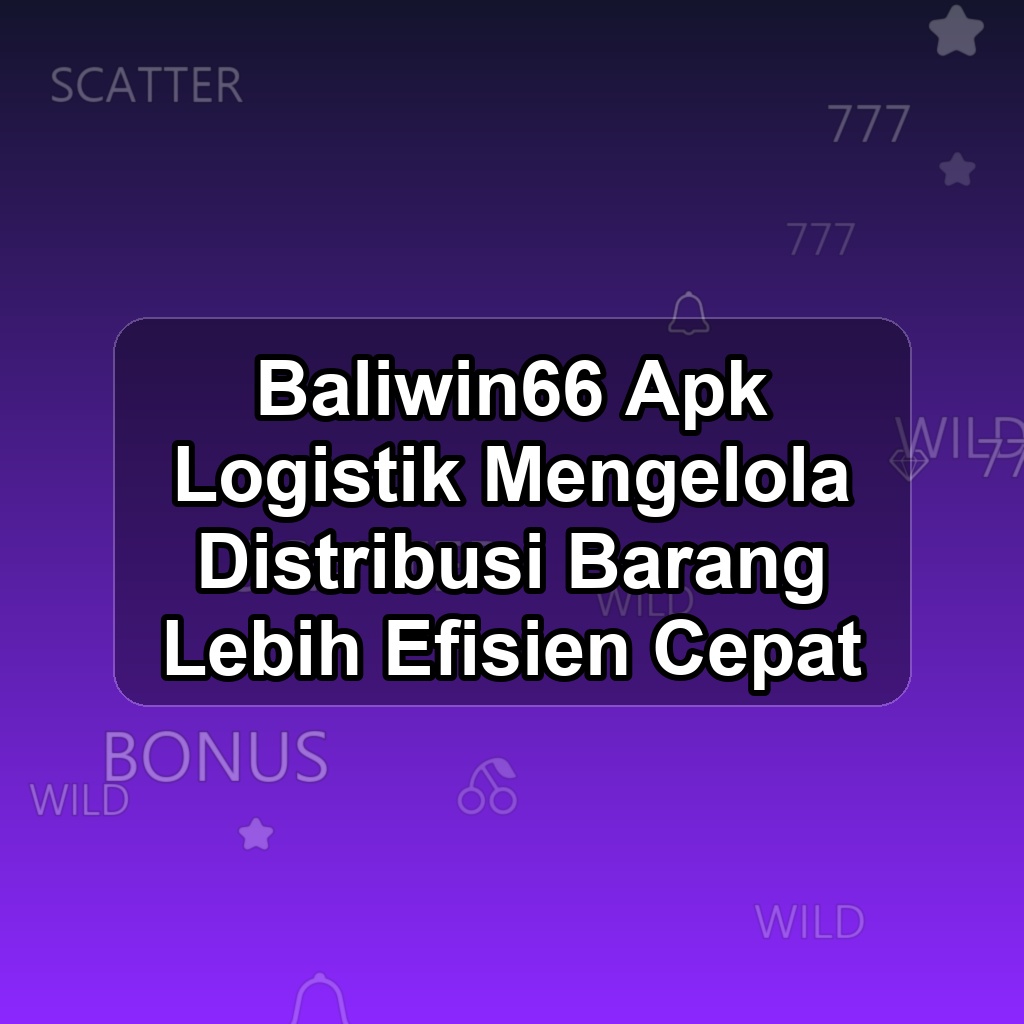 Baliwin66 Unduh APK - Aplikasi Android Logistik Baliwin 66