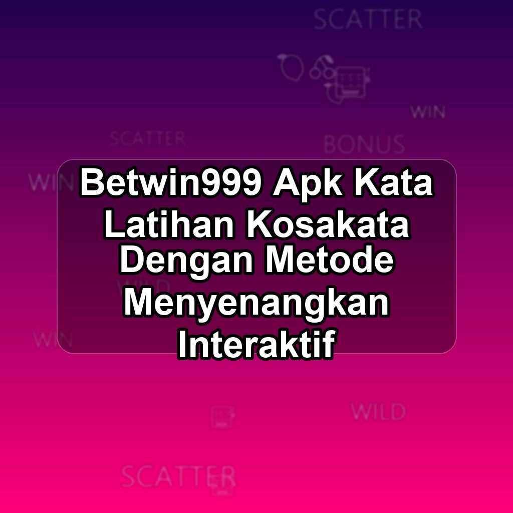 BETWIN999 Unduh APK - Aplikasi Android Kata Betwin 999