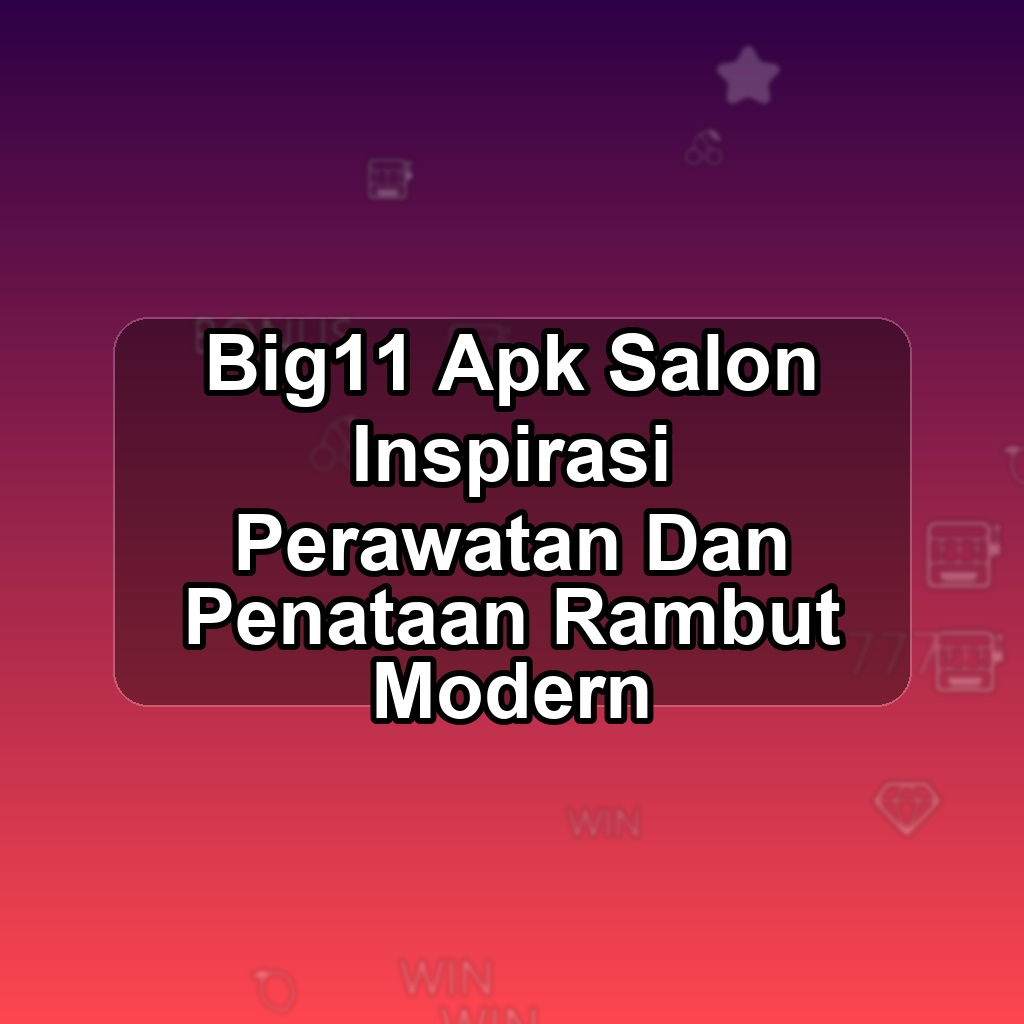 BIG11 Unduh APK - Aplikasi Android Salon Big 11
