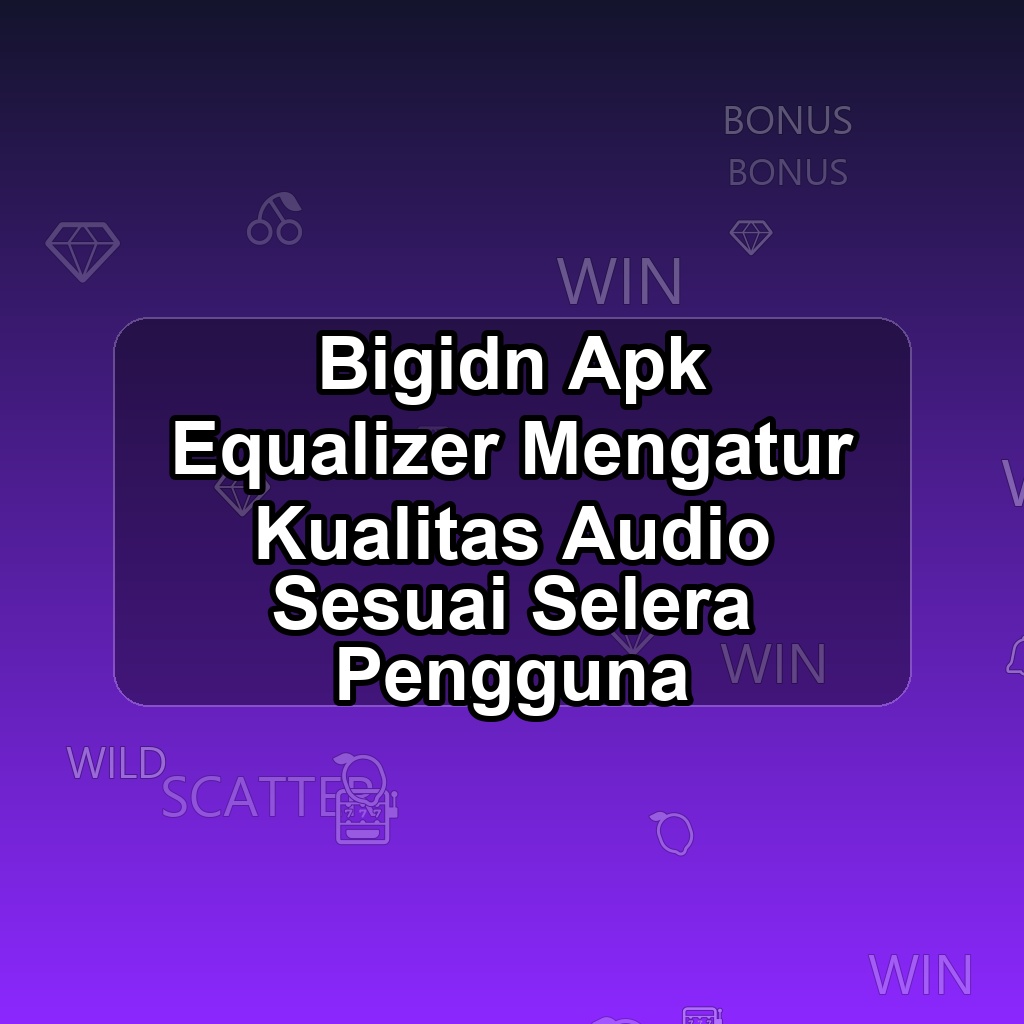 BIGIDN Unduh APK - Aplikasi Android Equalizer Big Idn