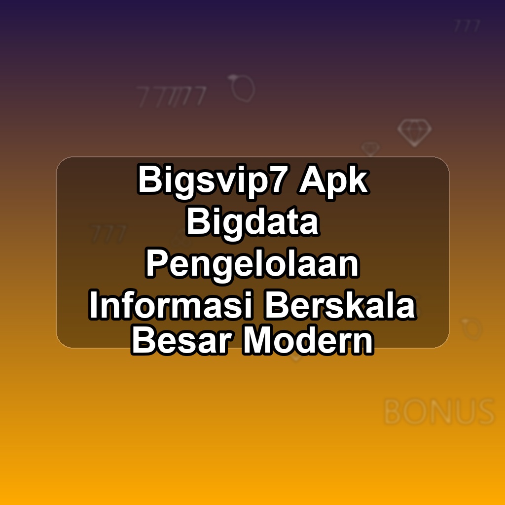 BIGSVIP7 Unduh APK - Aplikasi Android Bigdata Big Svip 7
