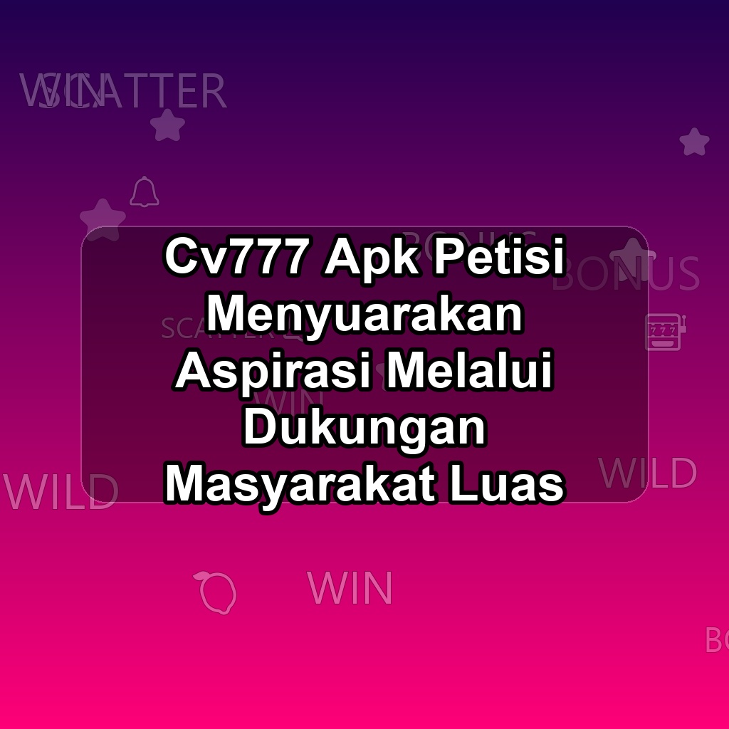CV777 Unduh APK - Aplikasi Android Petisi Cv 777