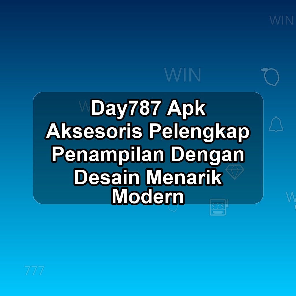 DAY787 Unduh APK - Aplikasi Android Aksesoris Day 787