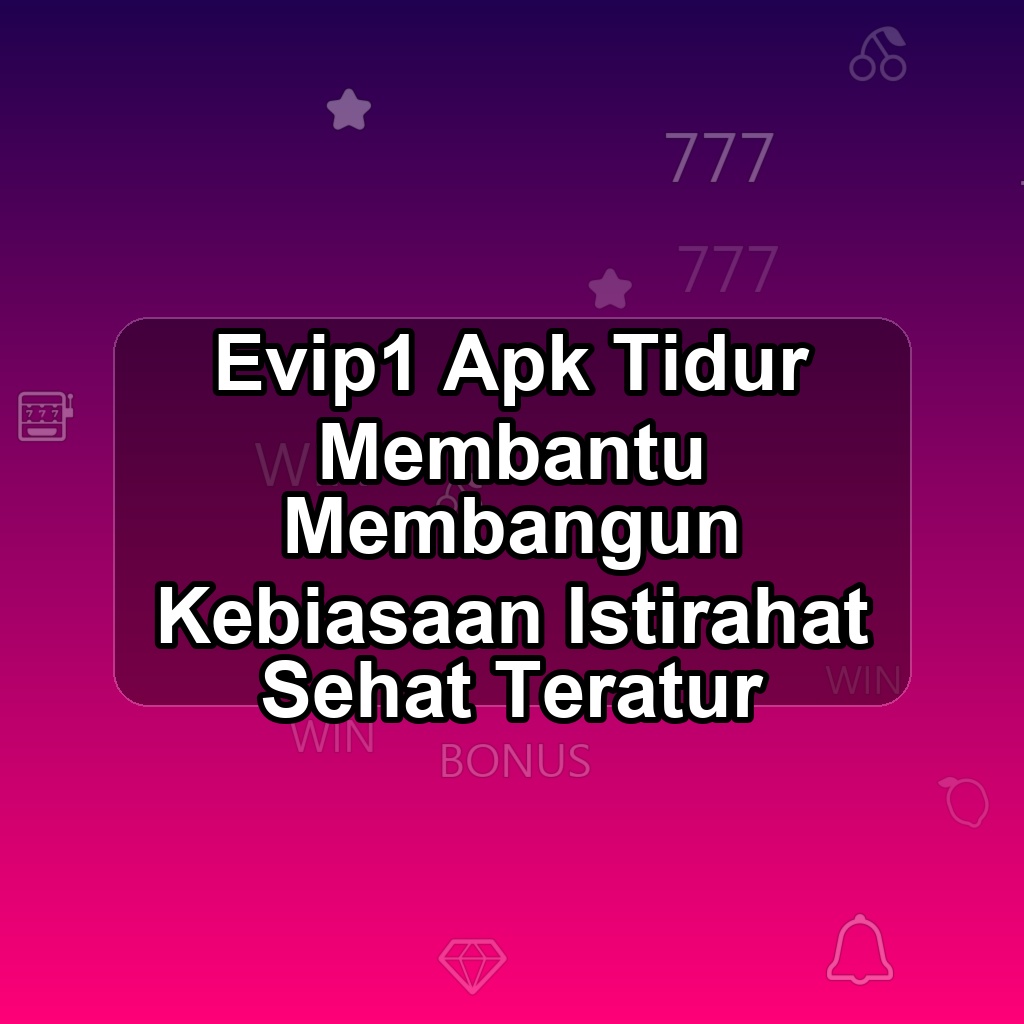 EVIP1 Unduh APK - Aplikasi Android Tidur E Vip1