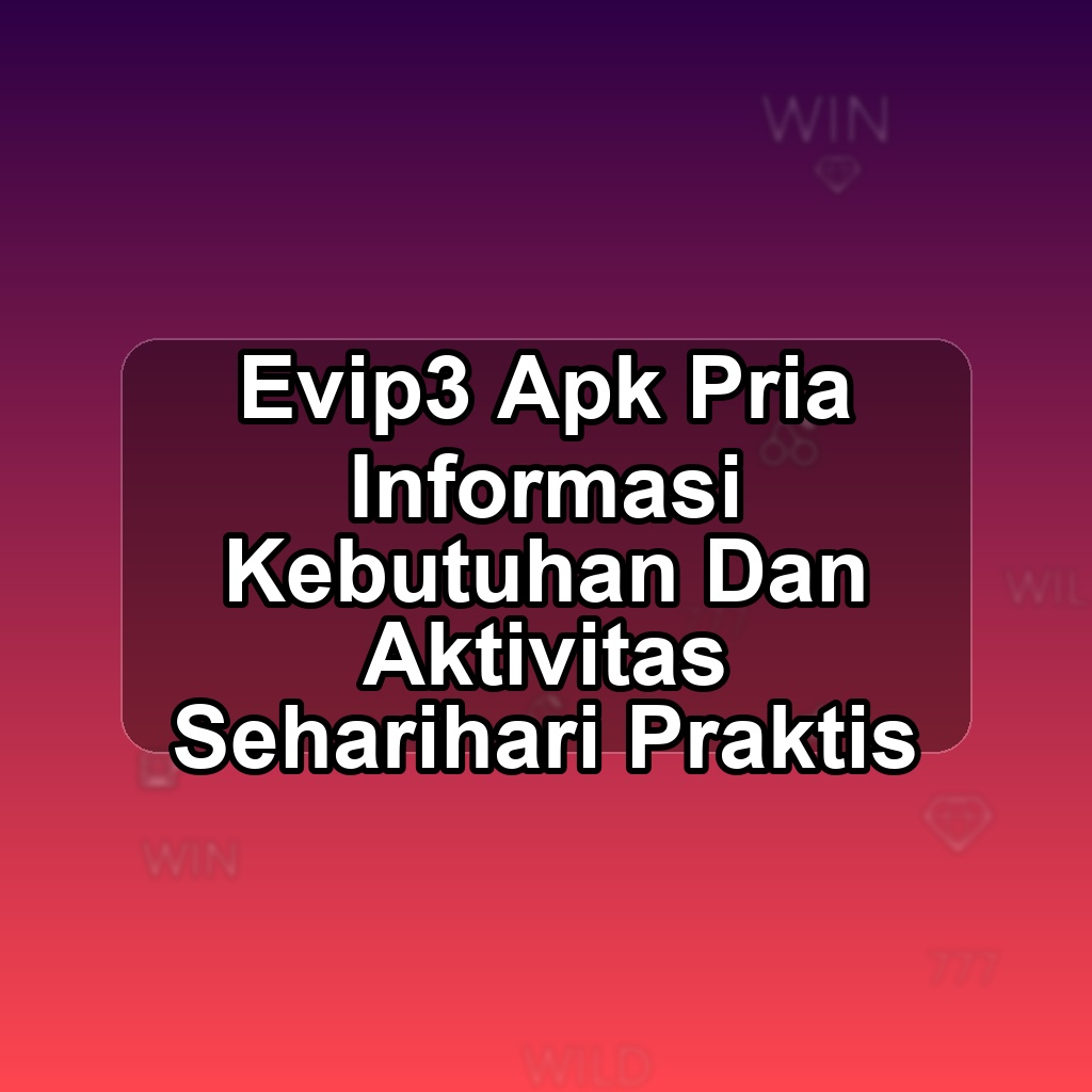 EVIP3 Unduh APK - Aplikasi Android Pria Evip 3