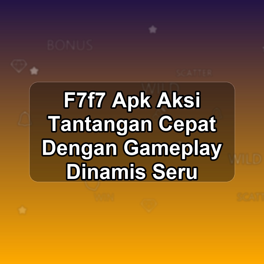 F7f7 Unduh APK - Aplikasi Android Aksi F7 F7