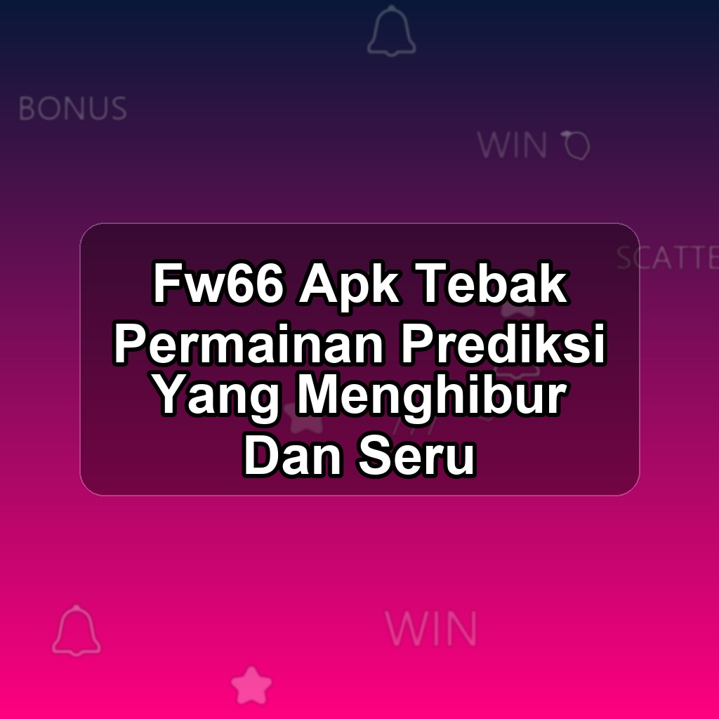 FW66 Unduh APK - Aplikasi Android Tebak Fw 66