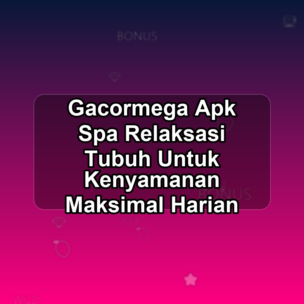 GACORMEGA Unduh APK - Aplikasi Android Spa Gacor Mega