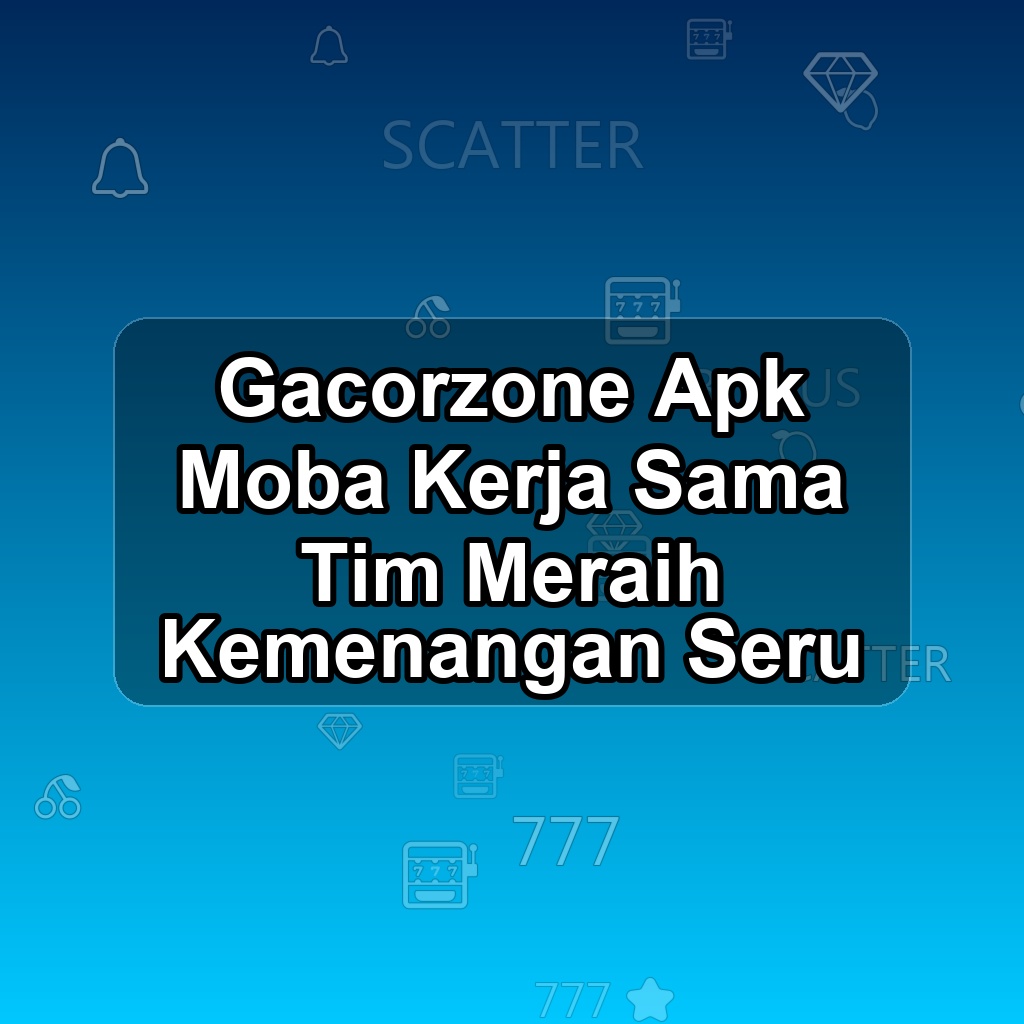 GACORZONE Unduh APK - Aplikasi Android Moba Gacor Zone