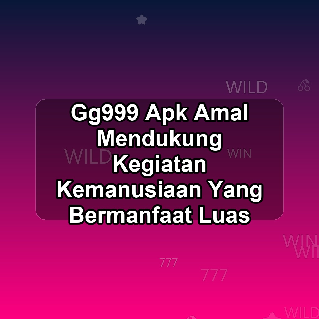 GG999 Unduh APK - Aplikasi Android Amal Gg 999
