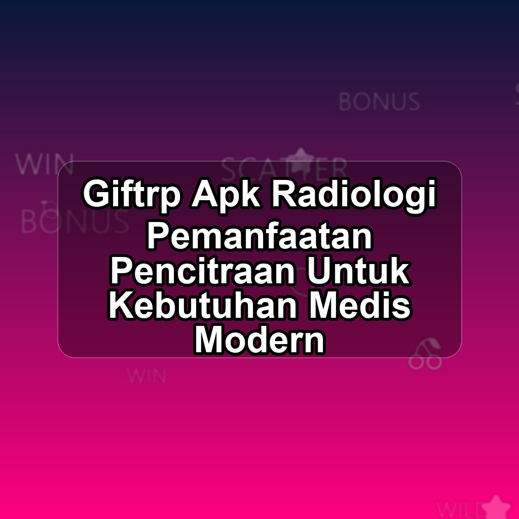 GIFTRP Unduh APK - Aplikasi Android Radiologi Gift Rp