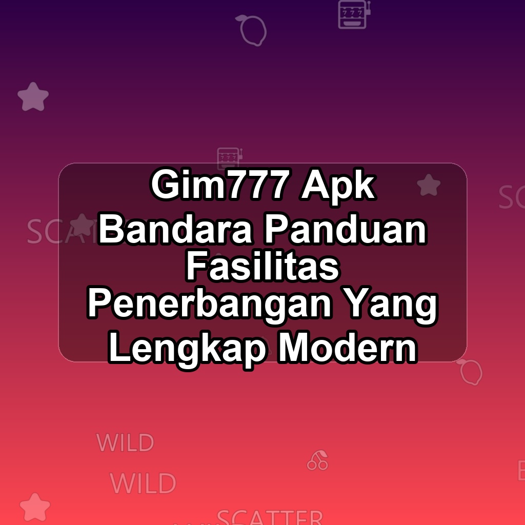 GIM777 Unduh APK - Aplikasi Android Bandara Gim 777