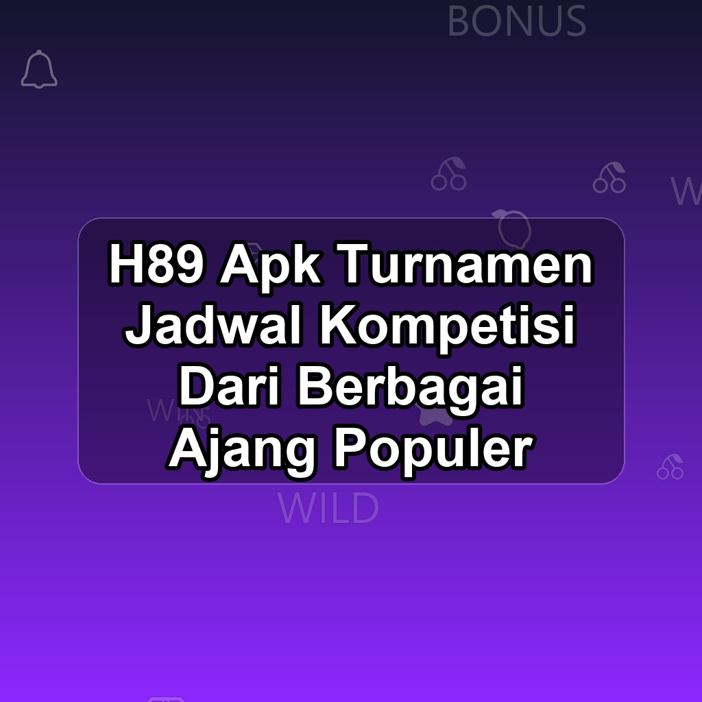 H89 Unduh APK - Aplikasi Android Turnamen H 89