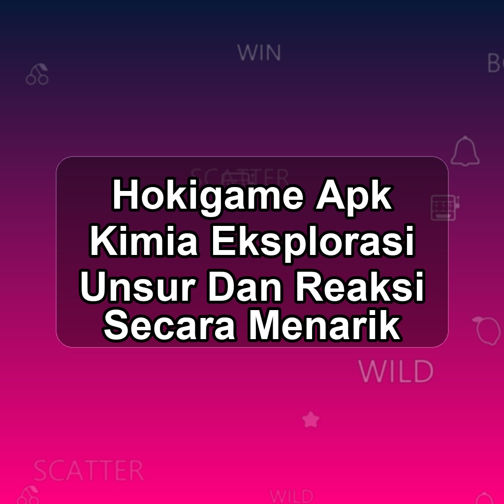HOKIGAME Unduh APK - Aplikasi Android Kimia Hoki Game