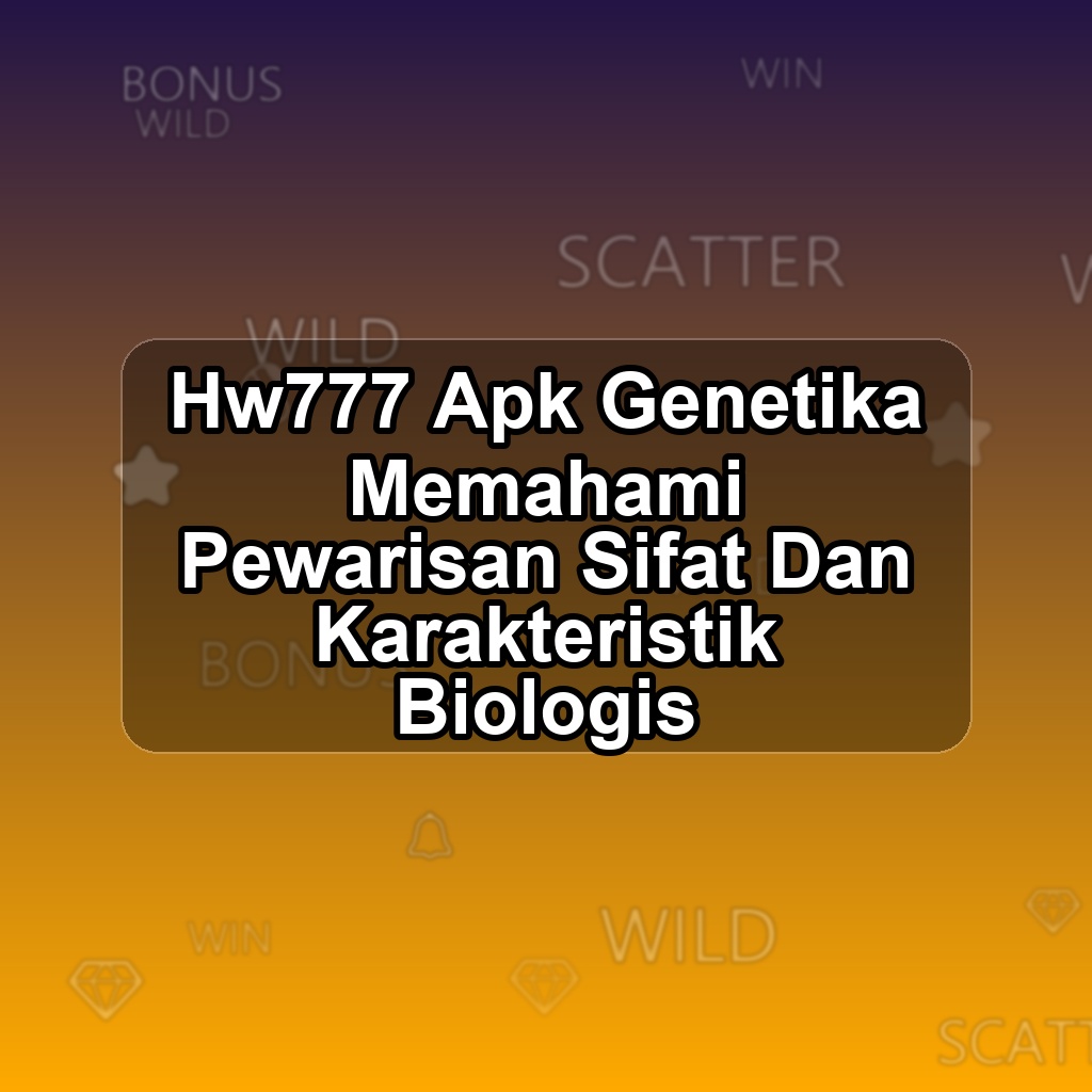 HW777 Unduh APK - Aplikasi Android Genetika Hw 777