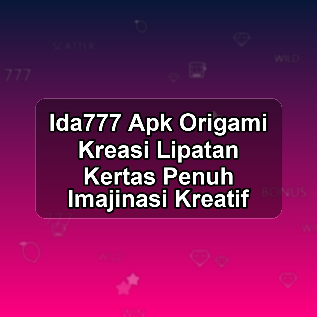 IDA777 Unduh APK - Aplikasi Android Origami Ida 777