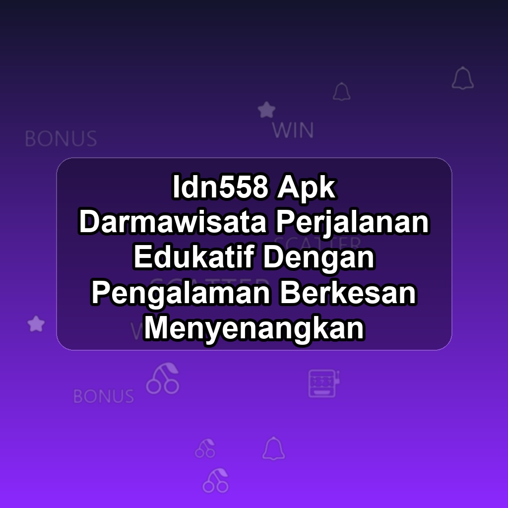 Idn558 Unduh APK - Aplikasi Android Darmawisata Idn 558