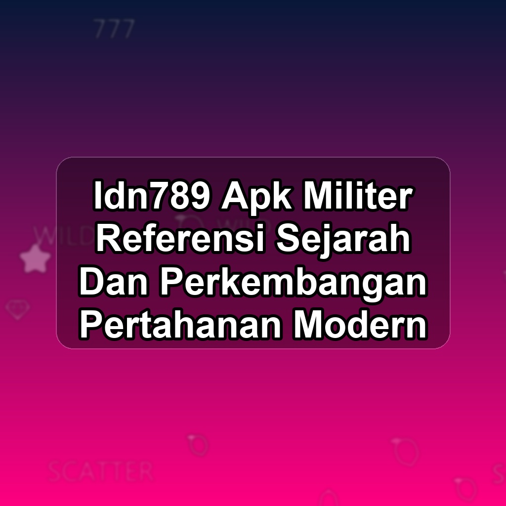 IDN789 Unduh APK - Aplikasi Android Militer Idn 789