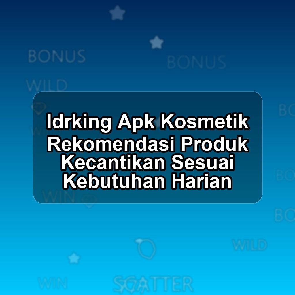Idrking Unduh APK - Aplikasi Android Kosmetik Idr King