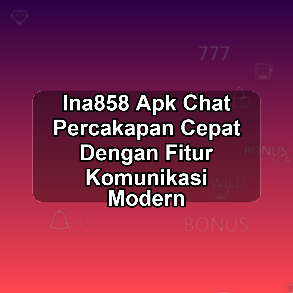 Ina858 Unduh APK - Aplikasi Android Chat Ina 858