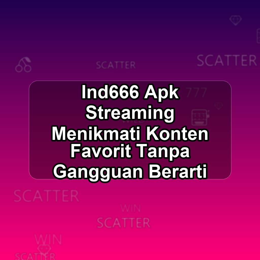 IND666 Unduh APK - Aplikasi Android Streaming Ind 666