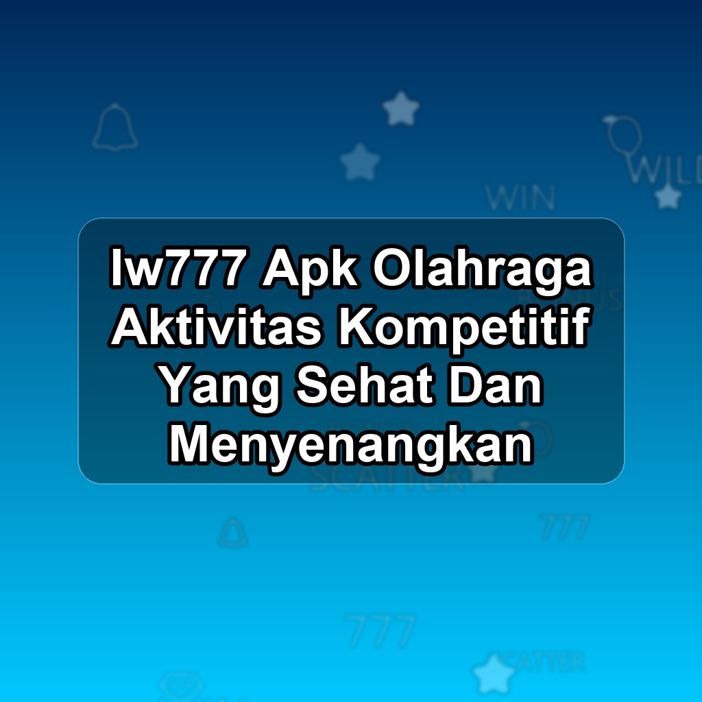 Iw777 Unduh APK - Aplikasi Android Olahraga Iw 777