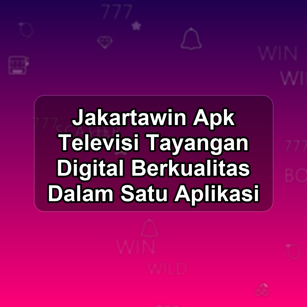 Jakartawin Unduh APK - Aplikasi Android Televisi Jakarta Win