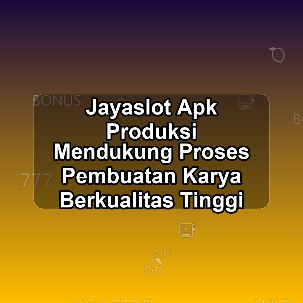 JAYASLOT Unduh APK - Aplikasi Android Produksi Jaya Slot