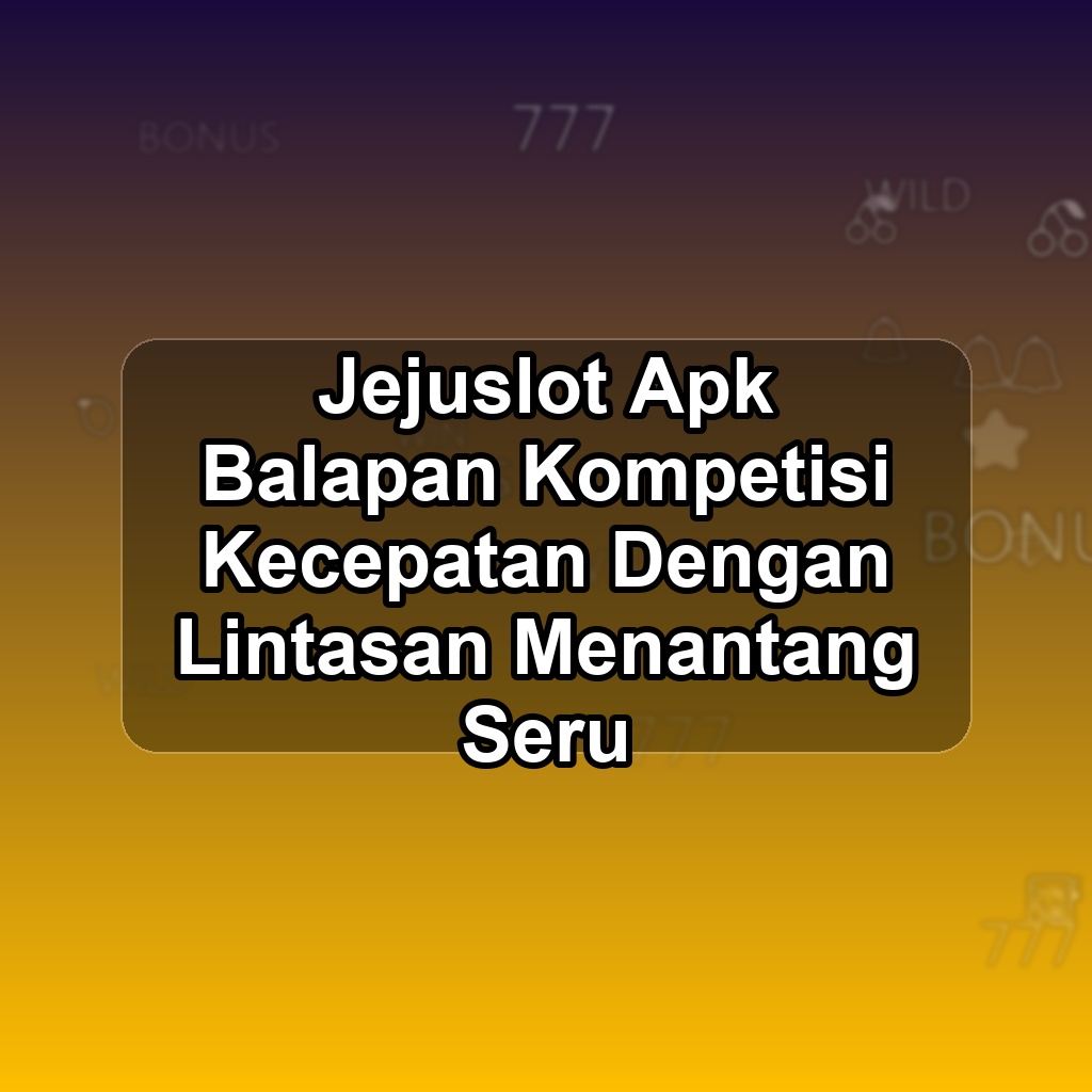 JEJUSLOT Unduh APK - Aplikasi Android Balapan Jeju Slot
