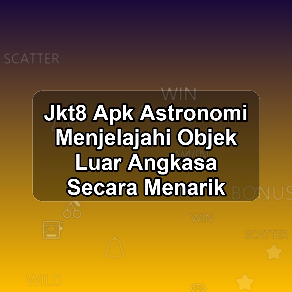 JKT8 Unduh APK - Aplikasi Android Astronomi Jkt 8