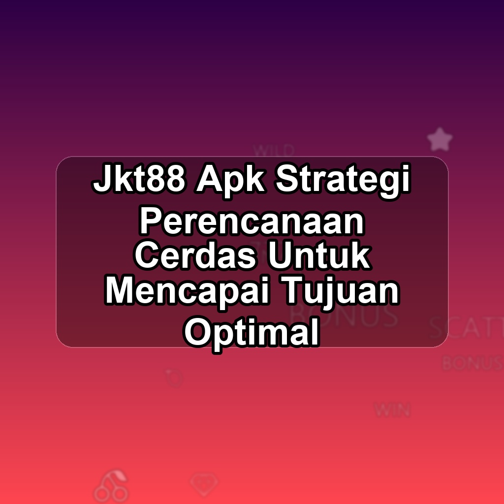 JKT88 Unduh APK - Aplikasi Android Strategi Jkt 88
