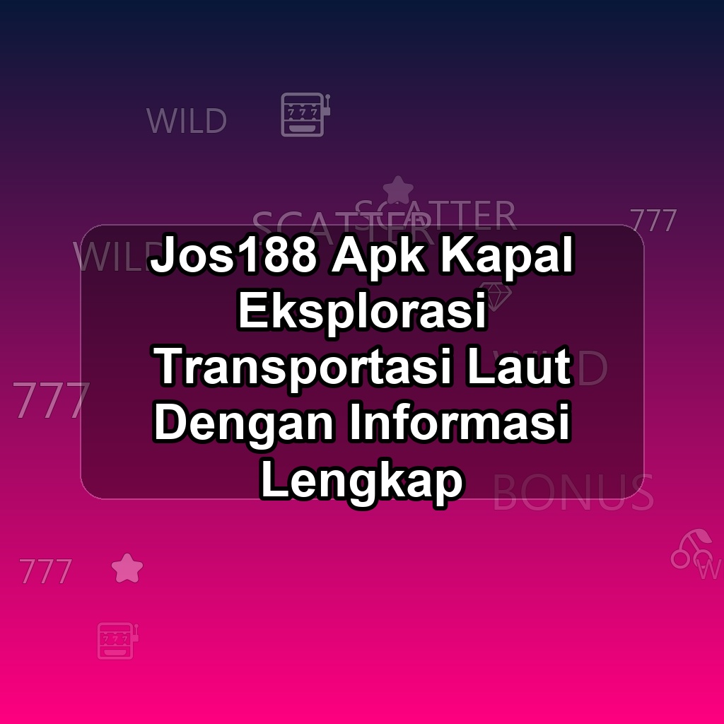 JOS188 Unduh APK - Aplikasi Android Kapal Jos 188