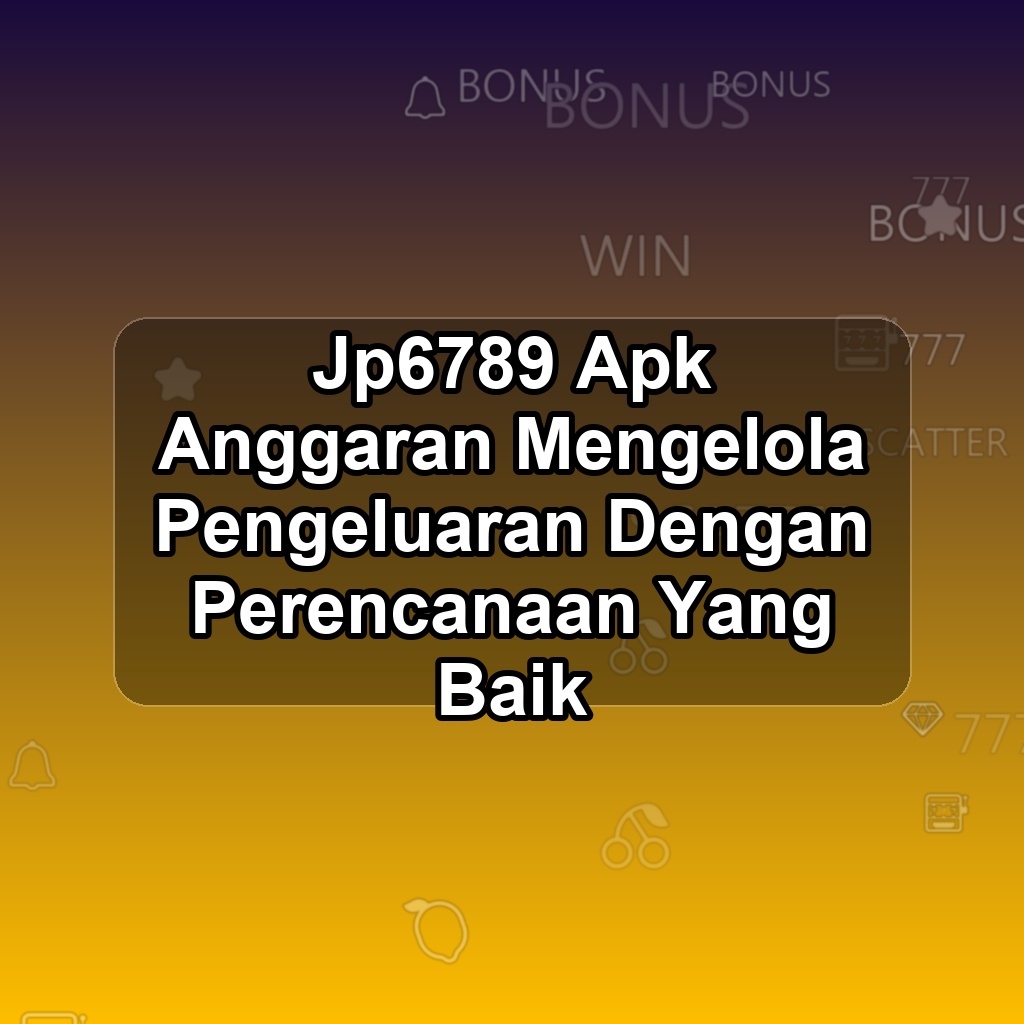 JP6789 Unduh APK - Aplikasi Android Anggaran Jp 6789