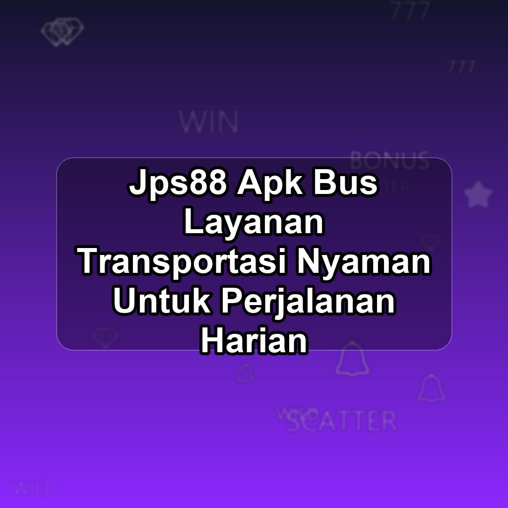 JPS88 Unduh APK - Aplikasi Android Bus Jps 88