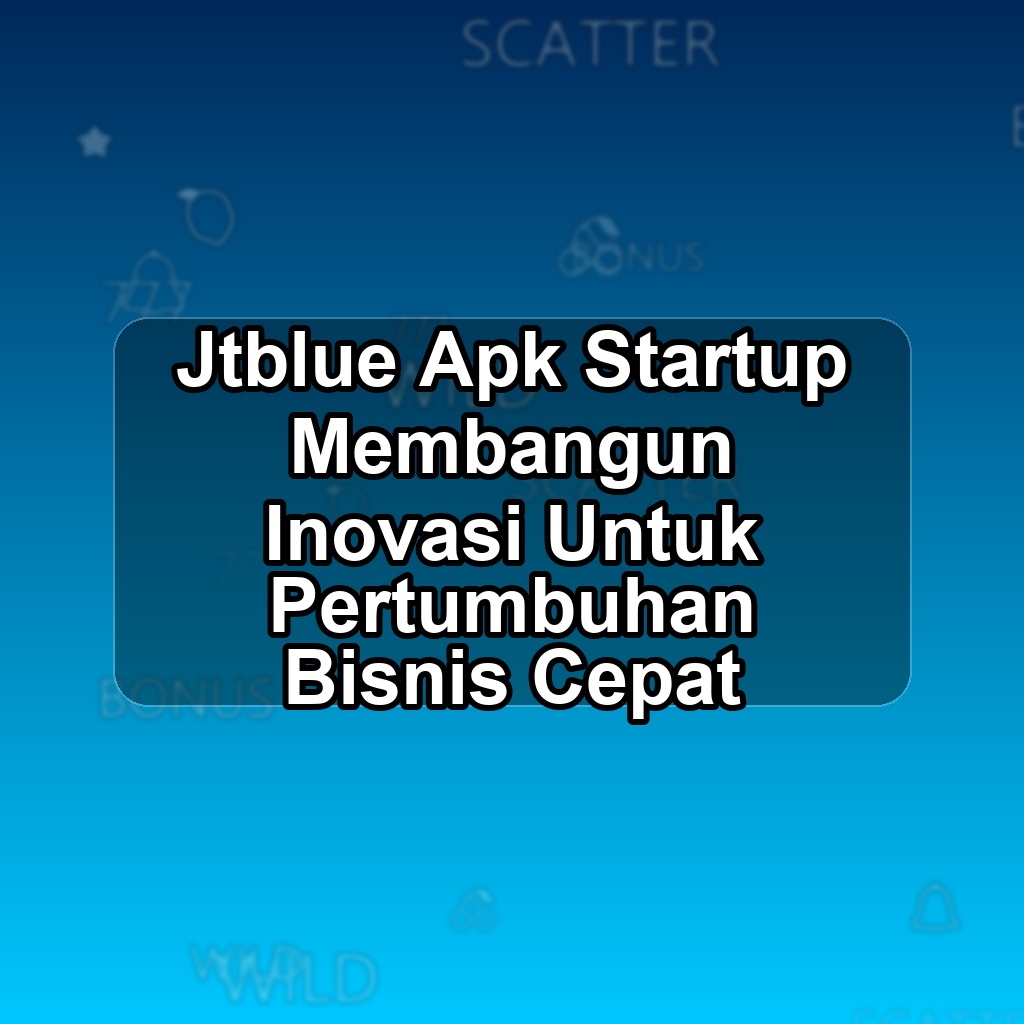 JTBLUE Unduh APK - Aplikasi Android Startup Jt Blue