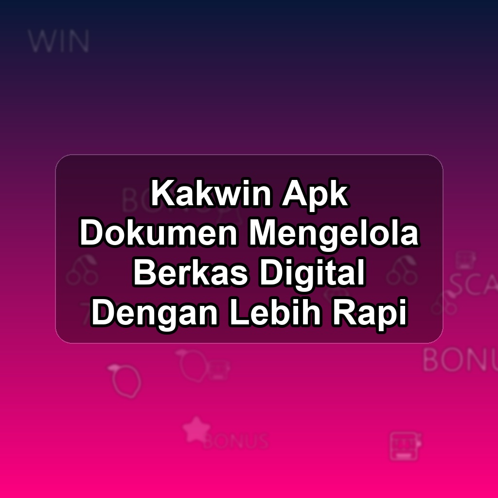 Kakwin Unduh APK - Aplikasi Android Dokumen Kak Win