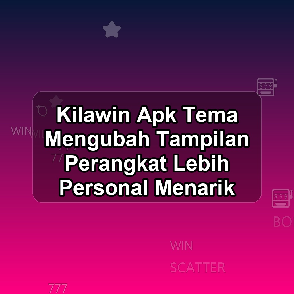 KILAWIN Unduh APK - Aplikasi Android Tema Kila Win