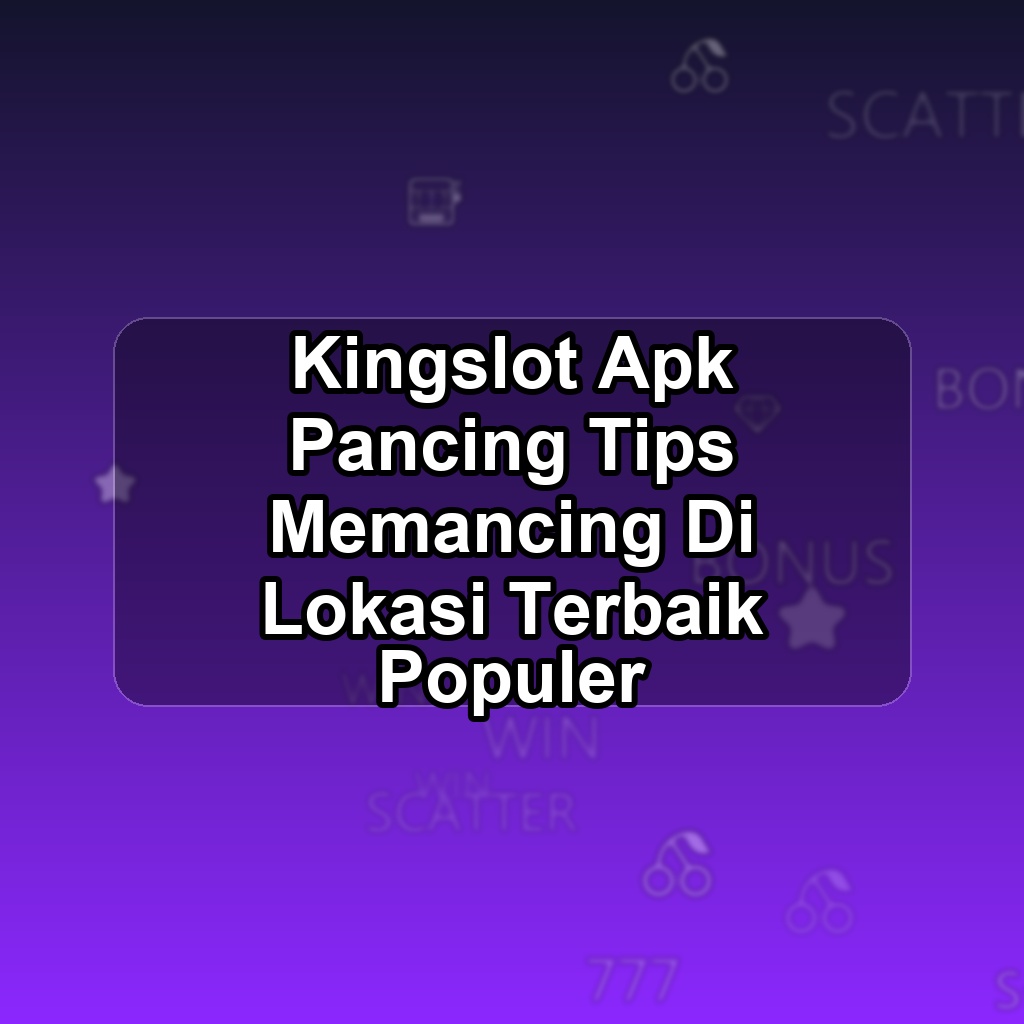 KINGSLOT Unduh APK - Aplikasi Android Pancing King Slot